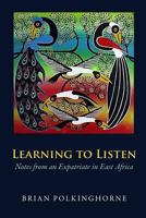 Learning to Listen : Notes from an Expatriate in East Africa 1546502548 Book Cover