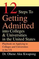 12 Steps to Getting Admitted into Colleges & Universities in the United States 0595296475 Book Cover