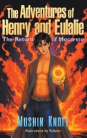 The Adventures of Henry and Eulalie: The Return of Mocarsto 163410434X Book Cover