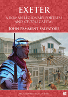 Exeter: A Roman Legionary Fortress and Civitas Capital 1803276282 Book Cover