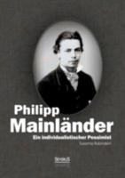 Ein Individualistischer Pessimist: Beitrag Zur Wurdigung Philipp Mainlanders 3942382695 Book Cover