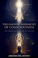 The Gnostic Hierarchy of Consciousness: The Hidden Architecture of the Soul B0GP1KHDV4 Book Cover