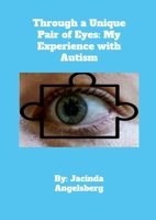 Through a Unique Pair of Eyes: My Experience with Autism 1312661690 Book Cover