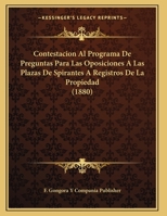 Contestacion Al Programa De Preguntas Para Las Oposiciones A Las Plazas De Spirantes A Registros De La Propiedad (1880) 116965049X Book Cover