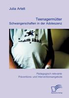Teenagermütter - Schwangerschaften in der Adoleszenz. Pädagogisch relevante Präventions- und Interventionsangebote: Unveränderte Neuausgabe 3961469121 Book Cover