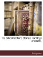The schoolmaster 's stories. for boys and girls. 1144820103 Book Cover