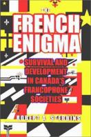 French Enigma: Survival and Development in Canada's Francophone Societies 1550592017 Book Cover