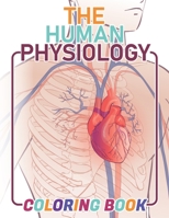 The Human Physiology Coloring Book: 80+ drawings that Explore The Human Body, Neuroanatomy, Anatomy and Physiology For The Human Body Systems ( No Gui B08YQFVQR2 Book Cover