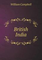 British India in Its Relation to the Decline of Hindooism, and the Progress of Christianity: Containing Remarks On the Manners, Customs, and Literature of the People ... 134524830X Book Cover