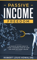Passive Income Freedom: 50 passive income ideas to start a business step-by-step and make money online (with Trading, Blogging & Vlogging, Social Media Manager, Dropshipping, FBA, etc.) 1700019988 Book Cover