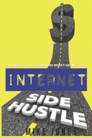 Internet Side Hustle: Your No B.S. Guide to Making Money Online Today 1080043616 Book Cover