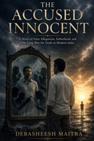 THE ACCUSED INNOCENT: A Novel of False Allegations, Fatherhood, and the Long War for Truth in Modern India B0H5QDBHMF Book Cover