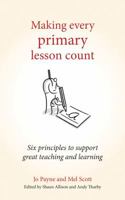 Making Every Primary Lesson Count: Six Principles to Support Great Teaching and Learning 178583181X Book Cover