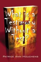 What Is a Testimony Without a Test? 1478721499 Book Cover