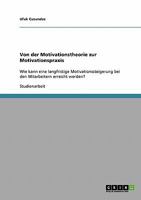 Von der Motivationstheorie zur Motivationspraxis: Wie kann eine langfristige Motivationssteigerung bei den Mitarbeitern erreicht werden? 3638725529 Book Cover