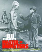 Eiji Tsuburaya: Master of Monsters: Defending the Earth with Ultraman and Godzilla 0811860787 Book Cover