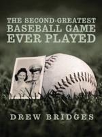 The Second-Greatest Baseball Game Ever Played: A Memoir 1491747781 Book Cover