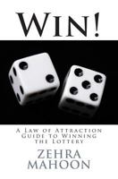 Win!: A Law of Attraction Guide to Winning the Lottery 1508548072 Book Cover