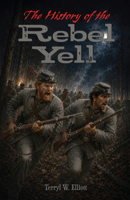 History of the Rebel Yell, the E-Book 1455617806 Book Cover