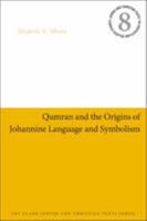 Qumran and the Origins of Johannine Language and Symbolism 0567687619 Book Cover