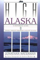 High Alaska: A Historical Guide to Denali, Mount Foraker & Mount Hunter 0930410327 Book Cover