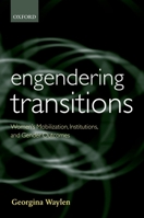 Engendering Transitions: Women's Mobilization, Institutions and Gender Outcomes (Gender and Politics) 0199248044 Book Cover