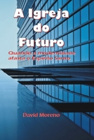 A Igreja do Futuro: Quando a modernidade afasta o Espírito Santo 1520971001 Book Cover