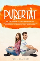Pubertät: Der Elternratgeber für maximale Gelassenheit - Mädchen und Jungen empfindsam erziehen ohne Schimpfen durch antiautoritäre Erziehung, Gefühle ... Kindern, Teenagern verstehen (German Edition) B085DT7HPL Book Cover