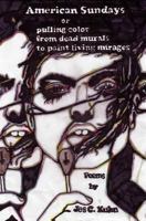 American Sundays or pulling color from dead murals to paint living mirages: Poems by Jes C. Kuhn 1537640275 Book Cover