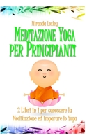 Meditazione Yoga Per Principianti: 2 Libri in 1 Per Conoscere La Meditazione Ed Imparare Lo Yoga 1686621531 Book Cover