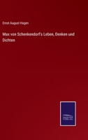 Max Von Schenkendorf's Leben, Denken & Dichten: Unter Mittheilungen Aus Seinem Schriftstellerischen Nachla Dargestellt... 3375025289 Book Cover