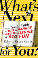 What's Next . . . For You?: The Gussin Guide To Big Changes, Big Decisions, And Big Fun 1933515732 Book Cover