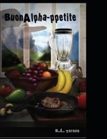 BuonAlpha-ppetite: The Alpha-humans guide to a happy meal - Your Way!!! 1791554350 Book Cover
