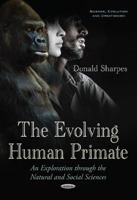 The Evolving Human Primate: An Exploration Through the Natural and Social Sciences 1536122424 Book Cover