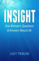 Insight: One Woman's Questions & Answers About Life 1481174339 Book Cover