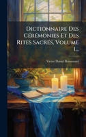 Dictionnaire Des CÃ(c)rÃ(c)monies Et Des Rites SacrÃ(c)s, Volume 1... (French Edition) 1024538028 Book Cover