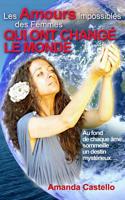 Les Amours Impossibles des Femmes qui ont chang� le Monde: Au fond de chaque �me sommeille un destin myst�rieux... 1500693642 Book Cover