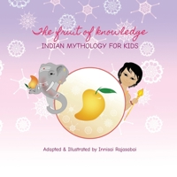 The Fruit of Knowledge: Indian Mythology for Kids B09C2F43HN Book Cover