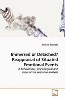 Immersed or Detached? Reappraisal of Situated Emotional Events: A behavioural, physiological and experiential response analysis 3639194004 Book Cover