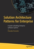 Solution Architecture Patterns for Enterprise: A Guide to Building Enterprise Software Systems 1484289471 Book Cover