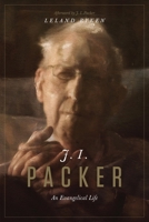 J. I. Packer: An Evangelical Life 1433599341 Book Cover