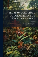 Flore Mycologique Du Departement De Tarn-Et-Garonne (1879) 1271337320 Book Cover