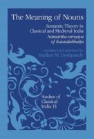 The Meaning of Nouns: Semantic Theory in Classical and Medieval India. Namartha-nirnaya of Kaundabhatta, translated and annotated by Madhav M. Deshpande (Studies of Classical India) 0792318471 Book Cover