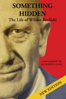 Something Hidden: The Life of Wilder Penfield 1069428205 Book Cover