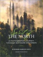 Spirit of the North: A Photographic Journey Through Northern Wisconsin 1931599238 Book Cover