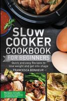 Slow cooker Cookbook for beginners: Quick and easy Recipes to lose weight and get into shape 1978096275 Book Cover