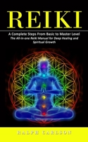 Reiki: A Complete Steps From Basic to Master Level (The All-in-one Reiki Manual for Deep Healing and Spiritual Growth) 1998769895 Book Cover