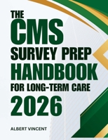 The CMS Survey Prep Handbook For Long-term Care 2026: A Practical Guide to Compliance, Checklists and Confident Inspections B0GXYZZVQ5 Book Cover