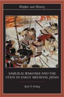 Samurai, Warfare and the State in Early Medieval Japan (Warfare & History) 0415329639 Book Cover