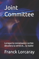 Joint Committee: Lorsque la connaissance cachée dévoilera la vérité et... la réalité B0B3B25Z2Q Book Cover